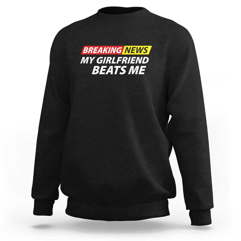 Funny Breaking News My Wife Beats Me Husband Sweatshirt