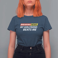 Funny Breaking News My Wife Beats Me Husband T Shirt For Women