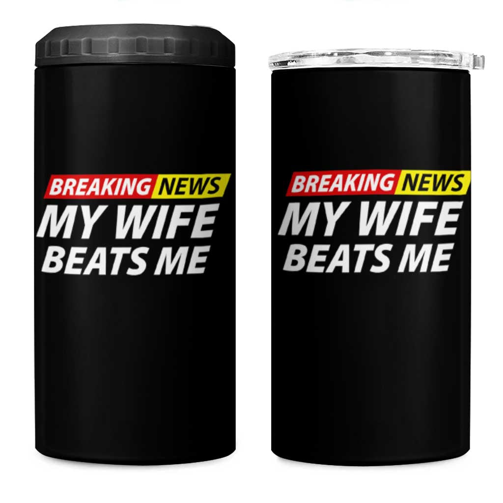 Funny Breaking News My Girlfriend Beats Me Boyfriend 4 in 1 Can Cooler Tumbler