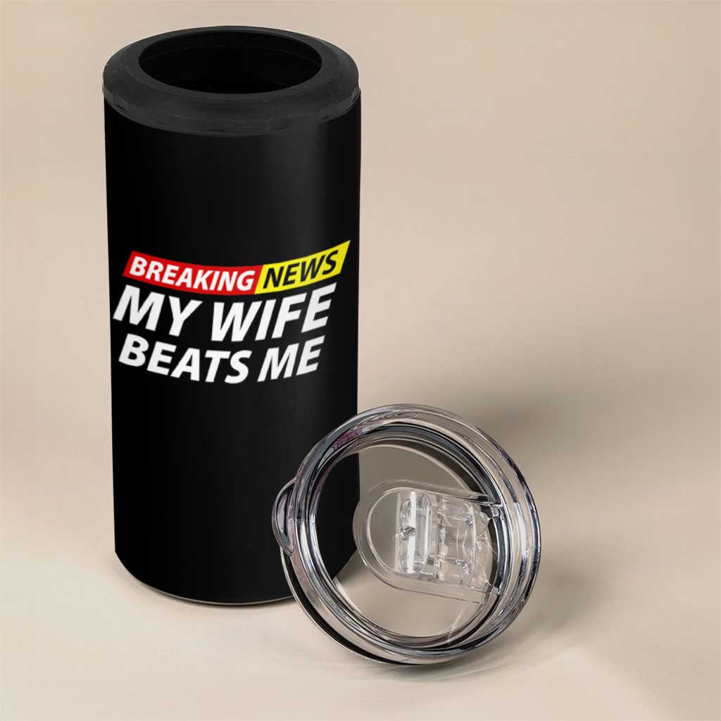 Funny Breaking News My Girlfriend Beats Me Boyfriend 4 in 1 Can Cooler Tumbler