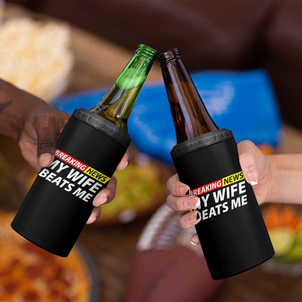 Funny Breaking News My Girlfriend Beats Me Boyfriend 4 in 1 Can Cooler Tumbler