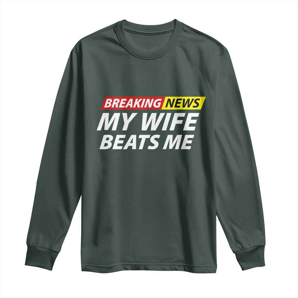 Funny Breaking News My Girlfriend Beats Me Boyfriend Long Sleeve Shirt