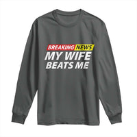 Funny Breaking News My Girlfriend Beats Me Boyfriend Long Sleeve Shirt