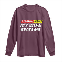 Funny Breaking News My Girlfriend Beats Me Boyfriend Long Sleeve Shirt