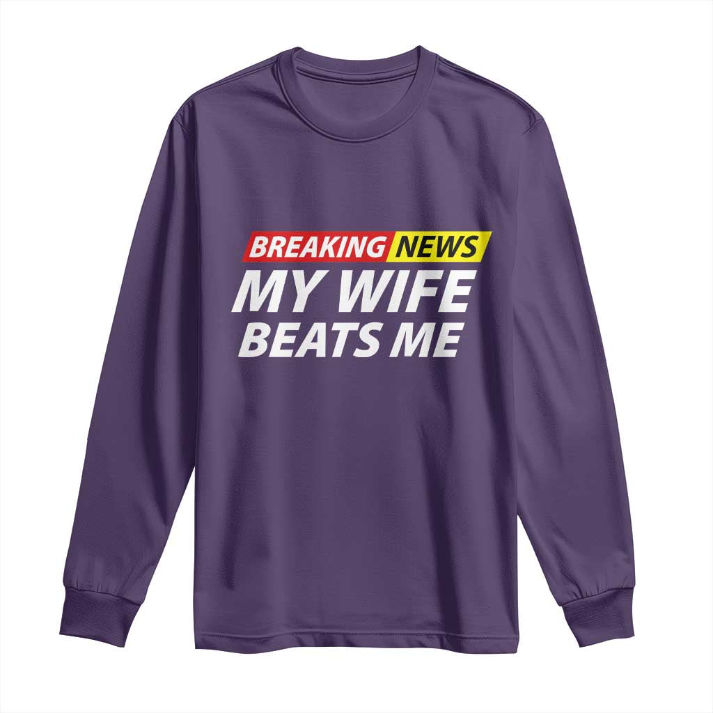 Funny Breaking News My Girlfriend Beats Me Boyfriend Long Sleeve Shirt