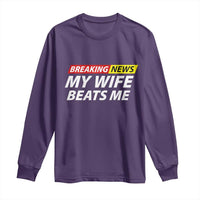 Funny Breaking News My Girlfriend Beats Me Boyfriend Long Sleeve Shirt