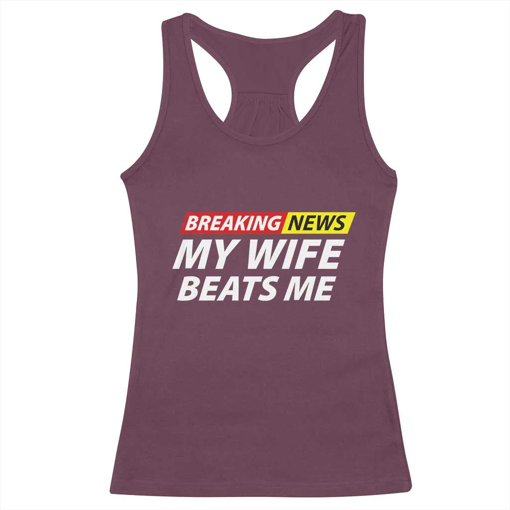 Funny Breaking News My Girlfriend Beats Me Boyfriend Racerback Tank Top