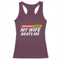 Funny Breaking News My Girlfriend Beats Me Boyfriend Racerback Tank Top