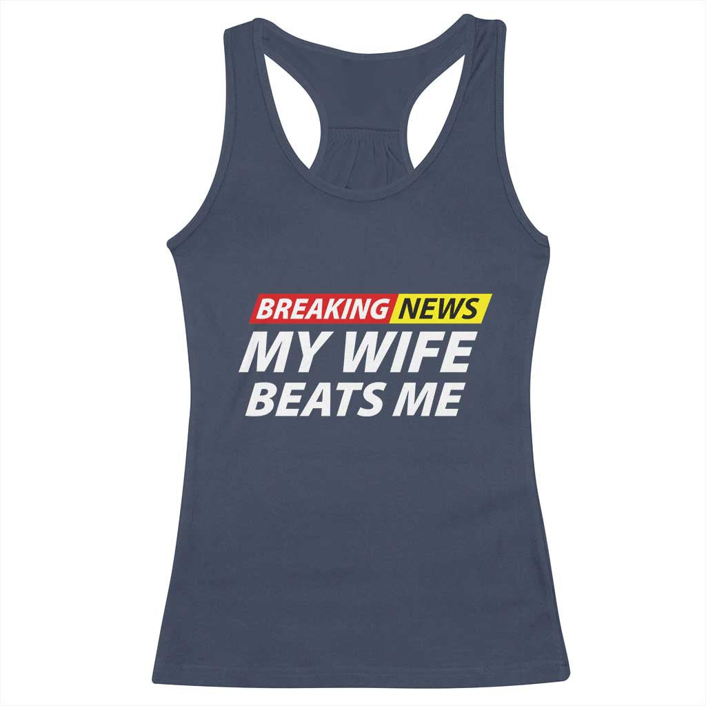 Funny Breaking News My Girlfriend Beats Me Boyfriend Racerback Tank Top