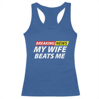 Funny Breaking News My Girlfriend Beats Me Boyfriend Racerback Tank Top