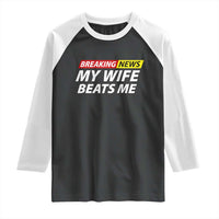 Funny Breaking News My Girlfriend Beats Me Boyfriend Raglan Shirt