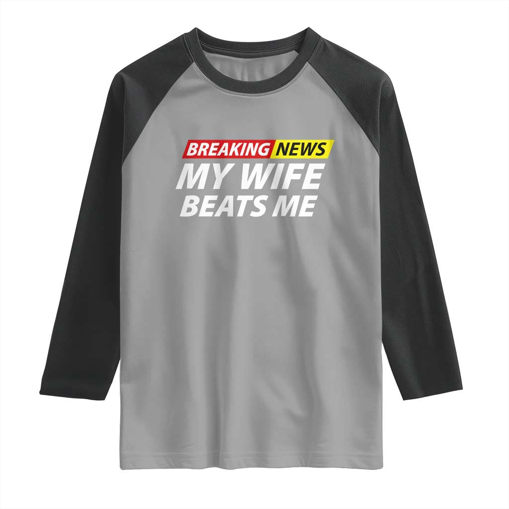 Funny Breaking News My Girlfriend Beats Me Boyfriend Raglan Shirt