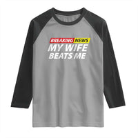 Funny Breaking News My Girlfriend Beats Me Boyfriend Raglan Shirt