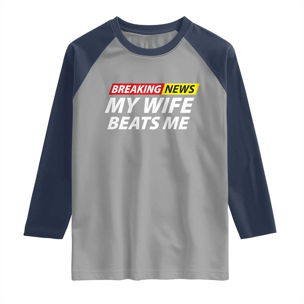 Funny Breaking News My Girlfriend Beats Me Boyfriend Raglan Shirt