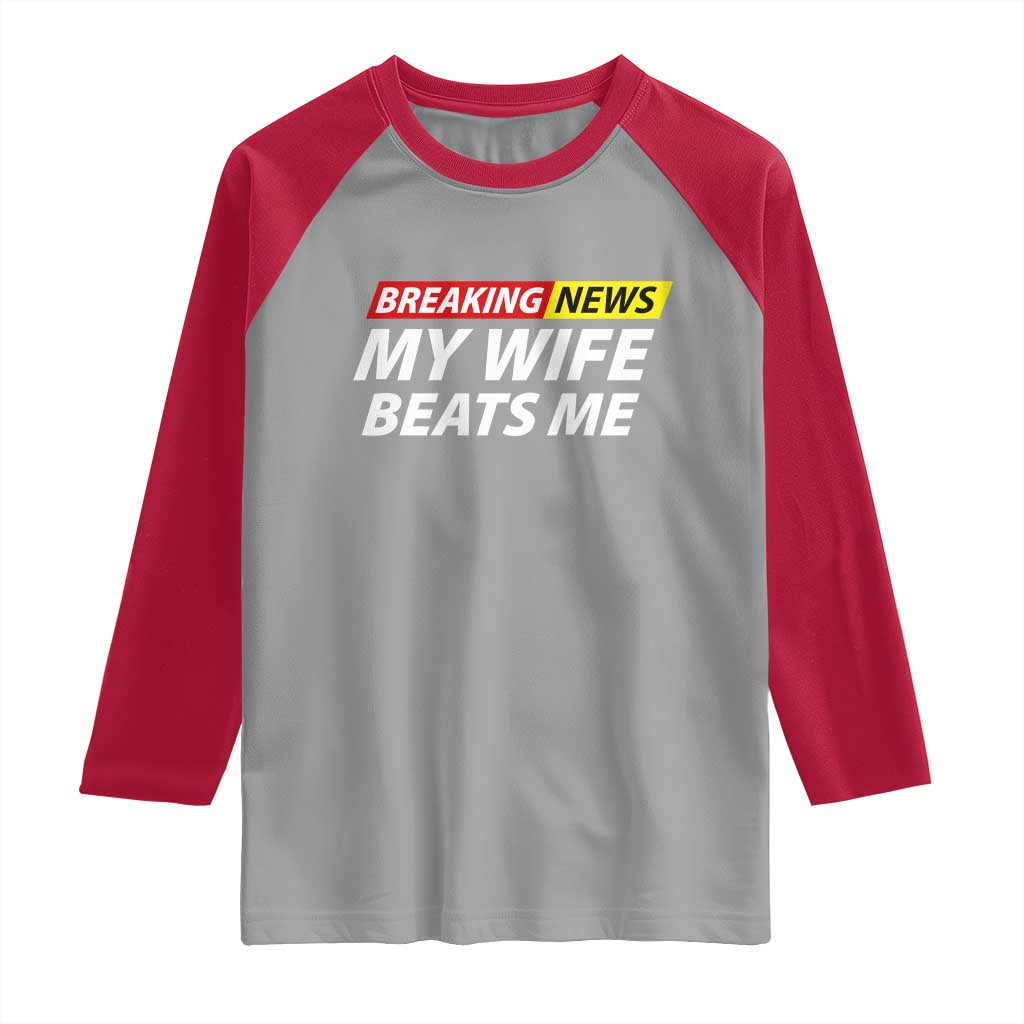 Funny Breaking News My Girlfriend Beats Me Boyfriend Raglan Shirt
