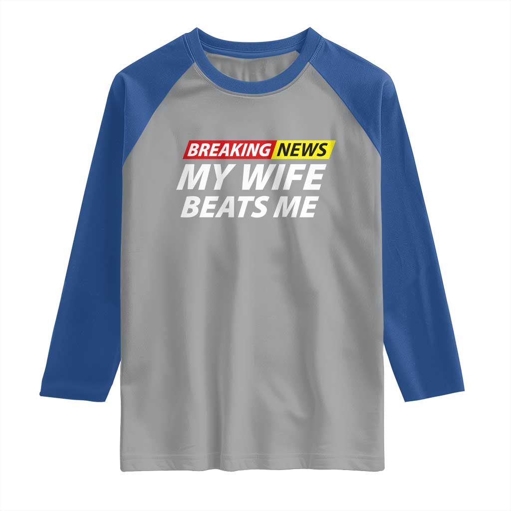 Funny Breaking News My Girlfriend Beats Me Boyfriend Raglan Shirt