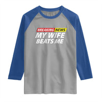 Funny Breaking News My Girlfriend Beats Me Boyfriend Raglan Shirt