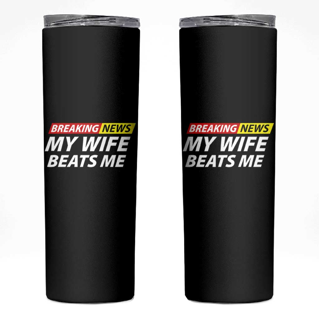 Funny Breaking News My Girlfriend Beats Me Boyfriend Skinny Tumbler
