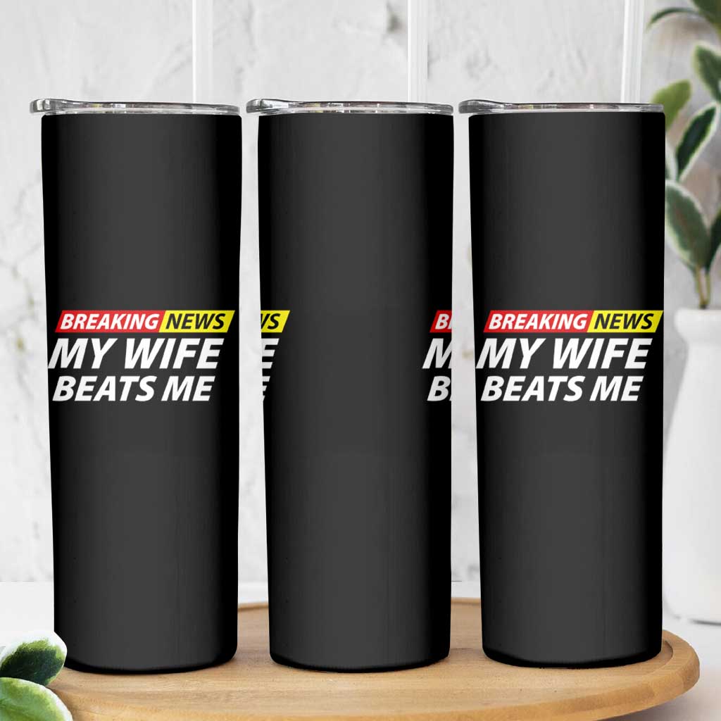 Funny Breaking News My Girlfriend Beats Me Boyfriend Skinny Tumbler