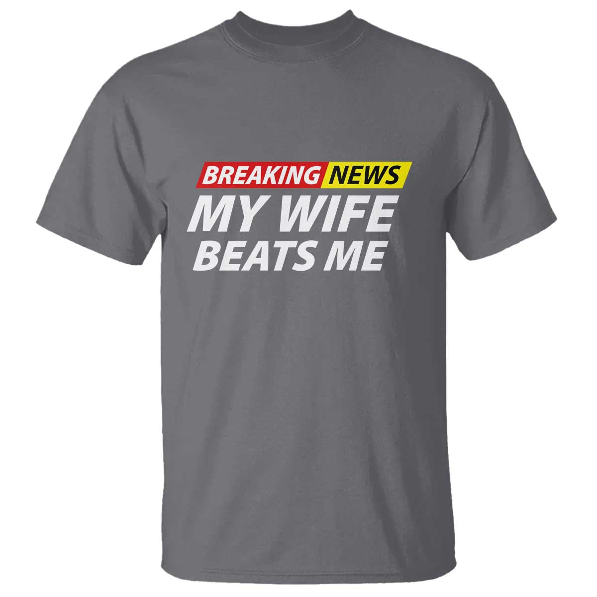Funny Breaking News My Girlfriend Beats Me Boyfriend T Shirt