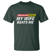 Funny Breaking News My Girlfriend Beats Me Boyfriend T Shirt
