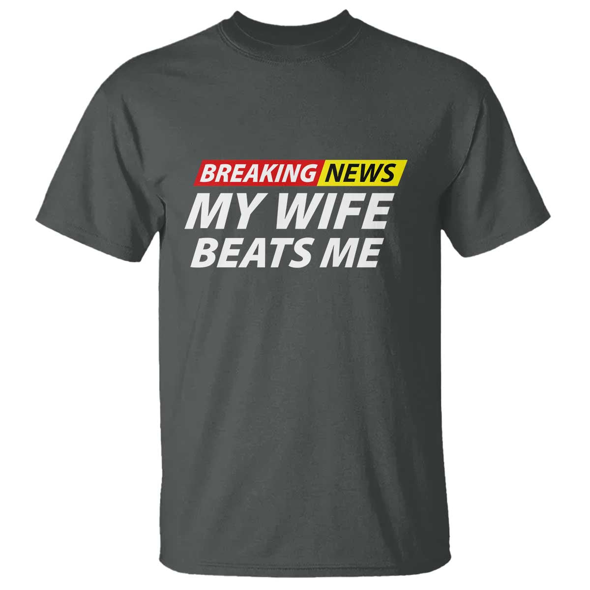 Funny Breaking News My Girlfriend Beats Me Boyfriend T Shirt