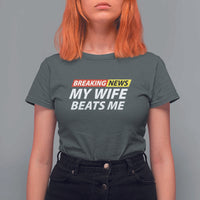 Funny Breaking News My Girlfriend Beats Me Boyfriend T Shirt For Women
