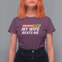 Funny Breaking News My Girlfriend Beats Me Boyfriend T Shirt For Women