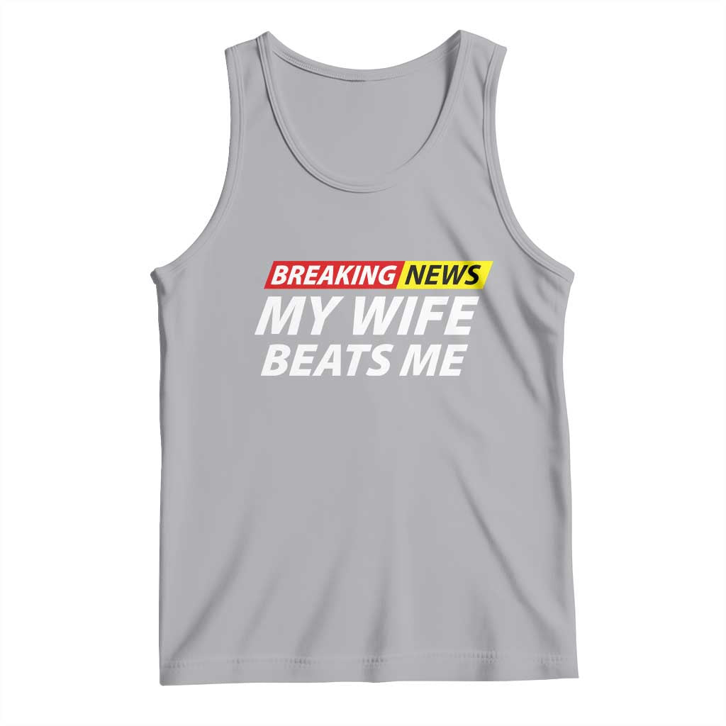 Funny Breaking News My Girlfriend Beats Me Boyfriend Tank Top