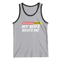 Funny Breaking News My Girlfriend Beats Me Boyfriend Tank Top
