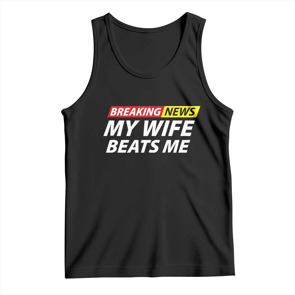 Funny Breaking News My Girlfriend Beats Me Boyfriend Tank Top