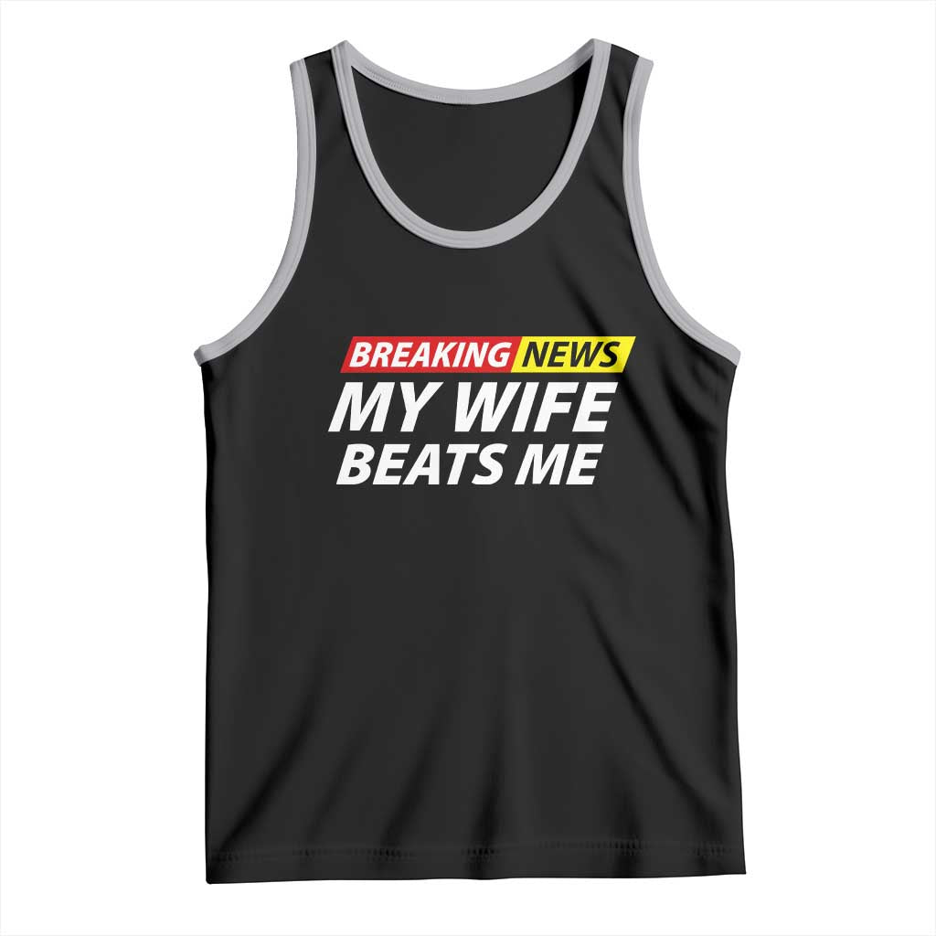 Funny Breaking News My Girlfriend Beats Me Boyfriend Tank Top