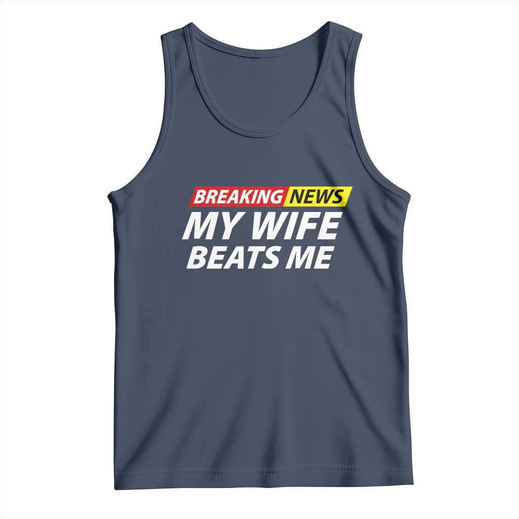 Funny Breaking News My Girlfriend Beats Me Boyfriend Tank Top