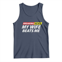 Funny Breaking News My Girlfriend Beats Me Boyfriend Tank Top