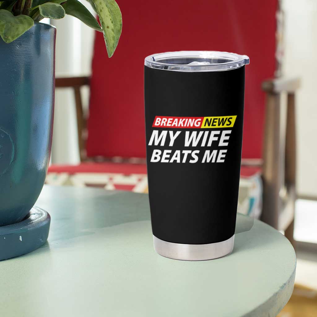 Funny Breaking News My Girlfriend Beats Me Boyfriend Tumbler Cup