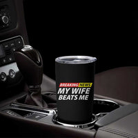 Funny Breaking News My Girlfriend Beats Me Boyfriend Tumbler Cup