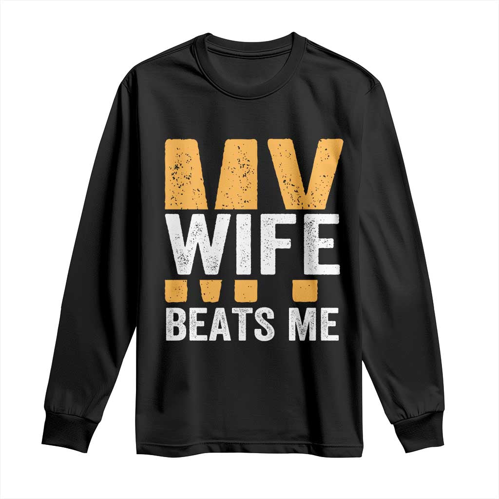 Funny My Wife Beats Me Husband Long Sleeve Shirt Vintage Text Sarcastic