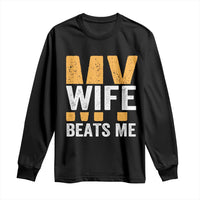 Funny My Wife Beats Me Husband Long Sleeve Shirt Vintage Text Sarcastic