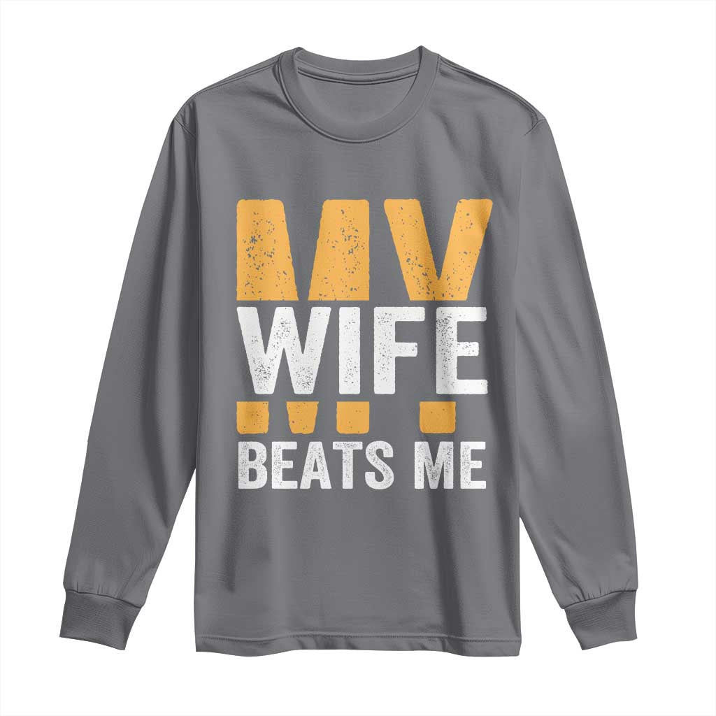 Funny My Wife Beats Me Husband Long Sleeve Shirt Vintage Text Sarcastic