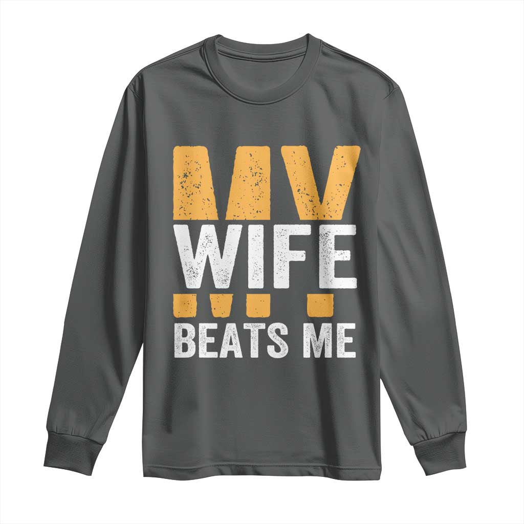 Funny My Wife Beats Me Husband Long Sleeve Shirt Vintage Text Sarcastic