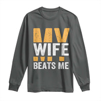 Funny My Wife Beats Me Husband Long Sleeve Shirt Vintage Text Sarcastic