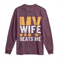 Funny My Wife Beats Me Husband Long Sleeve Shirt Vintage Text Sarcastic