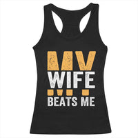 Funny My Wife Beats Me Husband Racerback Tank Top Vintage Text Sarcastic