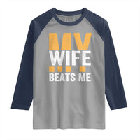 Funny My Wife Beats Me Husband Raglan Shirt Vintage Text Sarcastic