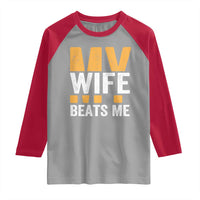 Funny My Wife Beats Me Husband Raglan Shirt Vintage Text Sarcastic