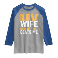 Funny My Wife Beats Me Husband Raglan Shirt Vintage Text Sarcastic