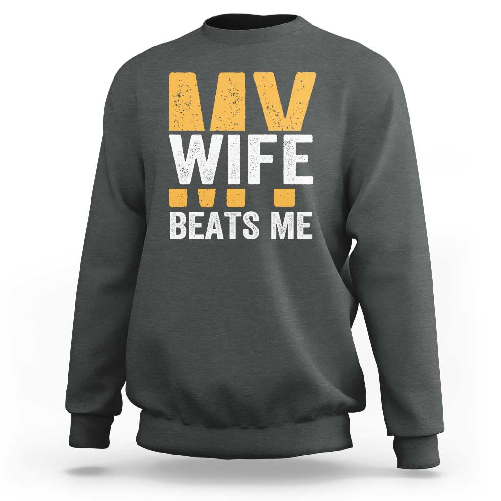Funny My Wife Beats Me Husband Sweatshirt Vintage Text Sarcastic