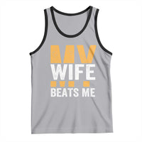 Funny My Wife Beats Me Husband Tank Top Vintage Text Sarcastic