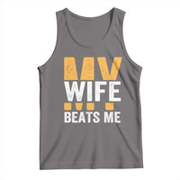 Funny My Wife Beats Me Husband Tank Top Vintage Text Sarcastic