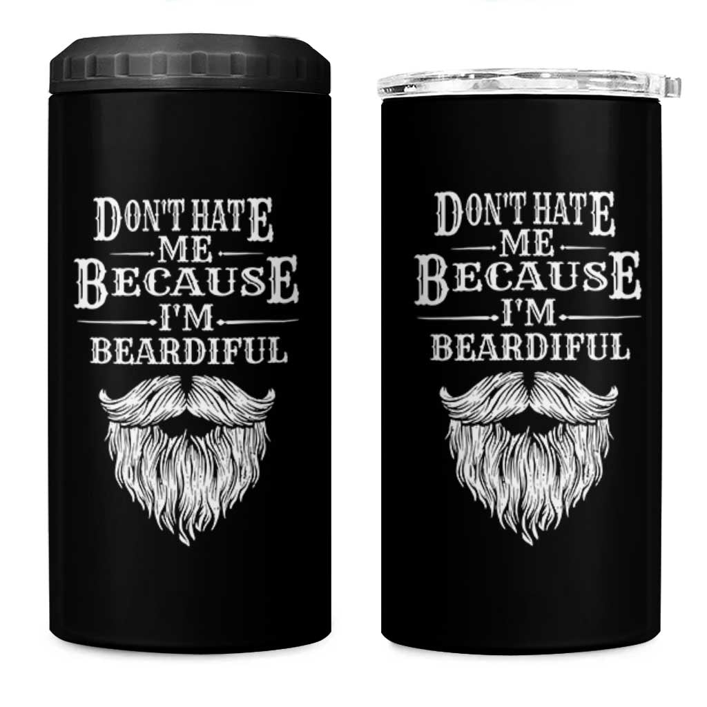 Funny Dont Hate Me Because I'm Beardiful 4 in 1 Can Cooler Tumbler Bearded Man